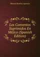Los Conventos Suprimidos En Mejico (Spanish Edition), Manuel Ramirez Aparicio 