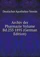 Archiv der Pharmazie Volume Bd.233 1895 (German Edition), Deutscher Apotheker-Verein 