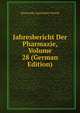 Jahresbericht Der Pharmazie, Volume 28 (German Edition), Deutscher Apotheker-Verein 