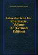 Jahresbericht Der Pharmazie, Volume 27 (German Edition), Deutscher Apotheker-Verein 
