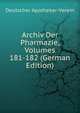 Archiv Der Pharmazie, Volumes 181-182 (German Edition), Deutscher Apotheker-Verein 