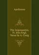 The Argonautics, Tr. Into Engl. Verse by A. Craig, Apollonius 
