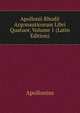 Apollonii Rhodii Argonauticorum Libri Quatuor, Volume 1 (Latin Edition), Apollonius 