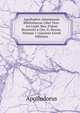 Apollodori Atheniensis Bibliothecae Libri Tres: Ad Codd. Mss. Fidem Recensiti a Chr. G. Heyne, Volume 1 (Ancient Greek Edition), Apollodorus 