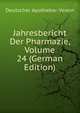 Jahresbericht Der Pharmazie, Volume 24 (German Edition), Deutscher Apotheker-Verein 