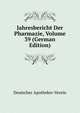 Jahresbericht Der Pharmazie, Volume 39 (German Edition), Deutscher Apotheker-Verein 