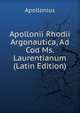 Apollonii Rhodii Argonautica, Ad Cod Ms. Laurentianum (Latin Edition), Apollonius 