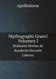 Mythographi Graeci: Apollodorus .Bibliotheca; Pediasimi Libellus De Duodecim Herculis Labores, Edidit Richard Wagner (Ancient Greek Edition), Apollodorus 
