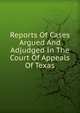 Reports Of Cases Argued And Adjudged In The Court Of Appeals Of Texas, 