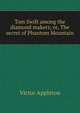 Tom Swift among the diamond makers; or, The secret of Phantom Mountain, Victor Appleton 