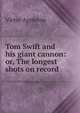 Tom Swift and his giant cannon: or, The longest shots on record, Victor Appleton 