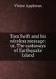 Tom Swift and his wireless message: or, The castaways of Earthquake Island, Victor Appleton 