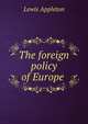 The foreign policy of Europe ., Lewis Appleton 