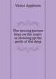 The moving picture boys on the coast: or showing yp the perils of the deep, Victor Appleton 