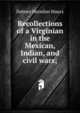 Recollections of a Virginian in the Mexican, Indian, and civil wars;, Dabney Herndon Maury 