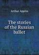 The stories of the Russian ballet, Arthur Applin 