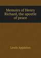 Memoirs of Henry Richard, the apostle of peace, Lewis Appleton 
