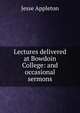 Lectures delivered at Bowdoin College: and occasional sermons, Jesse Appleton 