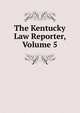 The Kentucky Law Reporter, Volume 5, 
