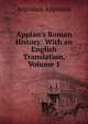 Appian's Roman History: With an English Translation, Volume 1, Appianus Appianus 