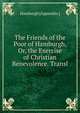 The Friends of the Poor of Hamburgh, Or, the Exercise of Christian Benevolence. Transl, Hamburgh [Appendix.] 