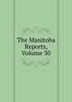 The Manitoba Reports, Volume 30, 