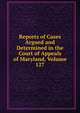 Reports of Cases Argued and Determined in the Court of Appeals of Maryland, Volume 127, 