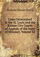 Cases Determined in the St. Louis and the Kansas City Courts of Appeals of the State of Missouri, Volume 32, Andrew Moore Berry 