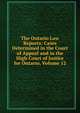The Ontario Law Reports: Cases Determined in the Court of Appeal and in the High Court of Justice for Ontario, Volume 12, 