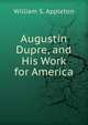 Augustin Dupre, and His Work for America, William S. Appleton 