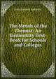 The Metals of the Chemist: An Elementary Text-Book for Schools and Colleges, John Howard Appleton 