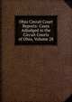 Ohio Circuit Court Reports: Cases Adjudged in the Circuit Courts of Ohio, Volume 28, 