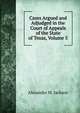 Cases Argued and Adjudged in the Court of Appeals of the State of Texas, Volume 5, Alexander M. Jackson 