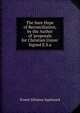 The Sure Hope of Reconciliation, by the Author of 'proposals for Christian Union' Signed E.S.a, Ernest Silvanus Appleyard 