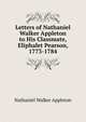 Letters of Nathaniel Walker Appleton to His Classmate, Eliphalet Pearson, 1773-1784, Nathaniel Walker Appleton 