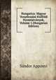 Hungarica: Magyar Vonatkozasu Kulfoldi Nyomtatvanyok, Volume 1 (Hungarian Edition), Sandor Apponyi 
