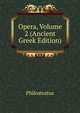 Opera, Volume 2 (Ancient Greek Edition), Philostratus 