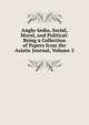 Anglo-India, Social, Moral, and Political: Being a Collection of Papers from the Asiatic Journal, Volume 3, 