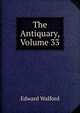 The Antiquary, Volume 33, Edward Walford 