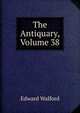 The Antiquary, Volume 38, Edward Walford 