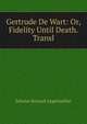 Gertrude De Wart: Or, Fidelity Until Death. Transl, Johann Konrad Appenzeller 