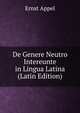 De Genere Neutro Intereunte in Lingua Latina (Latin Edition), Ernst Appel 