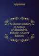 The Roman History of Appian of Alexandria, Volume 1 (Greek Edition), Appianus 
