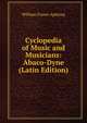 Cyclopedia of Music and Musicians: Abaco-Dyne (Latin Edition), William Foster Apthorp 