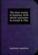 The short stories of Apuleius. With introd. and notes by Joseph B. Pike, Apuleius Apuleius 
