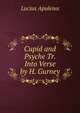 Cupid and Psyche Tr. Into Verse by H. Gurney., Lucius Apuleius 