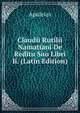 Claudii Rutilii Namatiani De Reditu Suo Libri Ii. (Latin Edition), Apuleius 