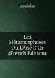 Les M?tamorphoses Ou L'Ane D'Or (French Edition), Apuleius 