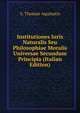 Institutiones Iuris Naturalis Seu Philosophiae Moralis Universae Secundum Principia (Italian Edition), S. Thomae Aquinatis 