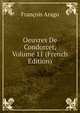 Oeuvres De Condorcet, Volume 11 (French Edition), Francois Arago 